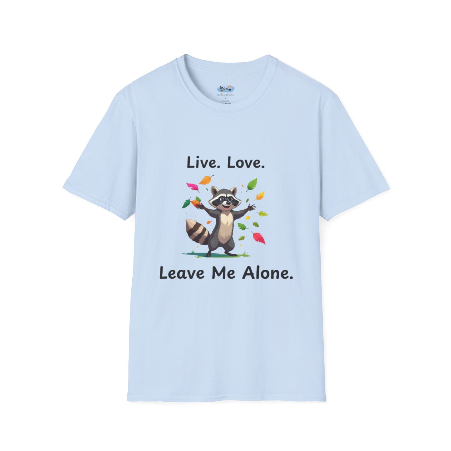 Live, Love, Leave Me Alone Raccoon - Shirt , Unisex Casual Wear, Perfect Gift for Nature Lovers