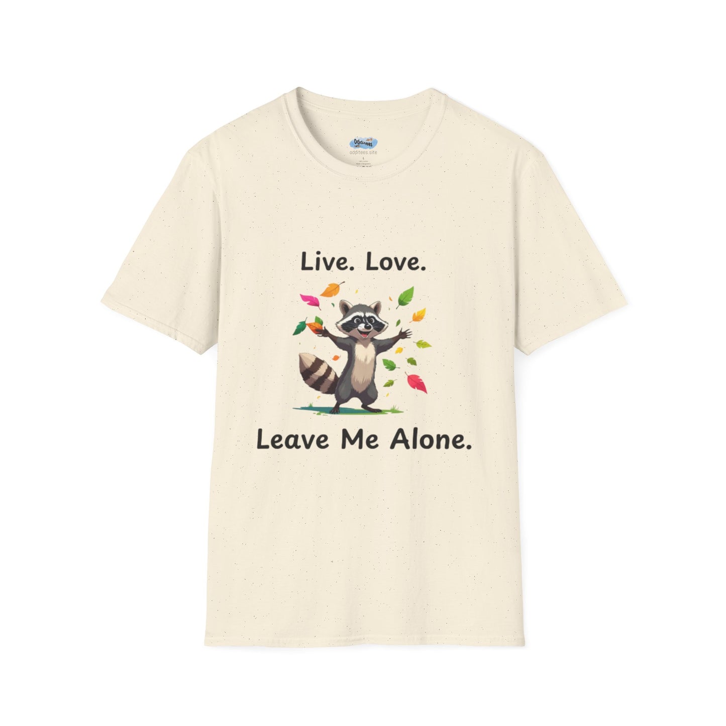 Live, Love, Leave Me Alone Raccoon - Shirt , Unisex Casual Wear, Perfect Gift for Nature Lovers