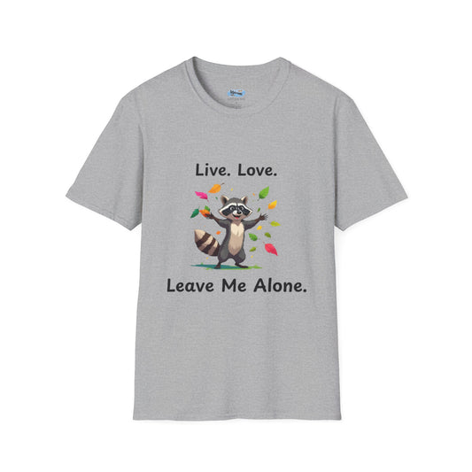 Live, Love,  Leave Me Alone Raccoon - Shirt , Unisex Casual Wear, Perfect Gift for Nature Lovers
