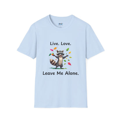 Live, Love,  Leave Me Alone Raccoon - Shirt , Unisex Casual Wear, Perfect Gift for Nature Lovers