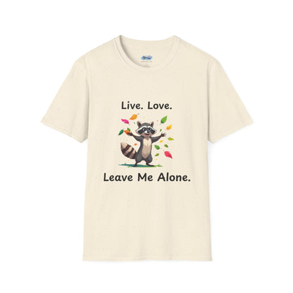 Live, Love,  Leave Me Alone Raccoon - Shirt , Unisex Casual Wear, Perfect Gift for Nature Lovers