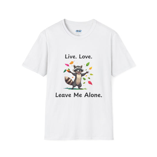 Live, Love,  Leave Me Alone Raccoon - Shirt , Unisex Casual Wear, Perfect Gift for Nature Lovers